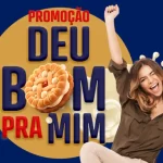 Participe da Promoção “Deu Bom pra Mim” e concorra a 7.300 prêmios