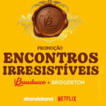 Encontros Irresistíveis Bauducco + Bridgerton 2024: Promoção de Viagem e Prêmios Exclusivos